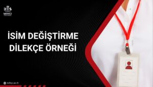 İsim Değiştirme Dilekçe Örneği 2024 Mıhcı Hukuk Bürosu