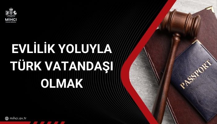 Evlilik yoluyla türk vatandaşı olmak