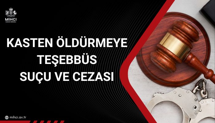 Kasten Öldürmeye Teşebbüs Suçu ve Cezası