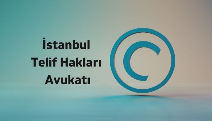 İstanbul Telif Hakları Avukatı