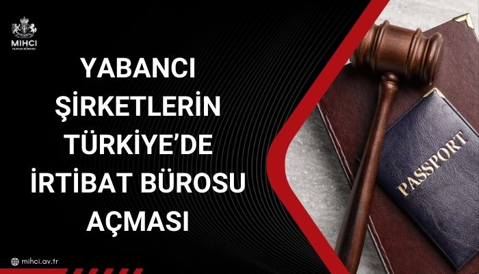 Yabancı şirketlerin türkiye'de irtibat bürosu açması