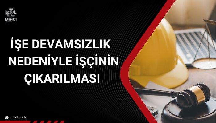 İşe Devamsızlık Nedeniyle İşçinin Çıkarılması