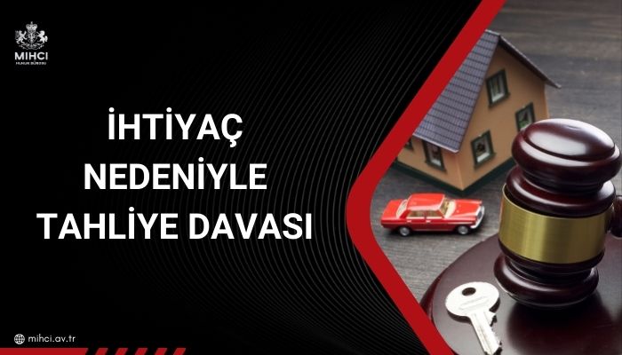 İhtiyaç nedeniyle tahliye davası