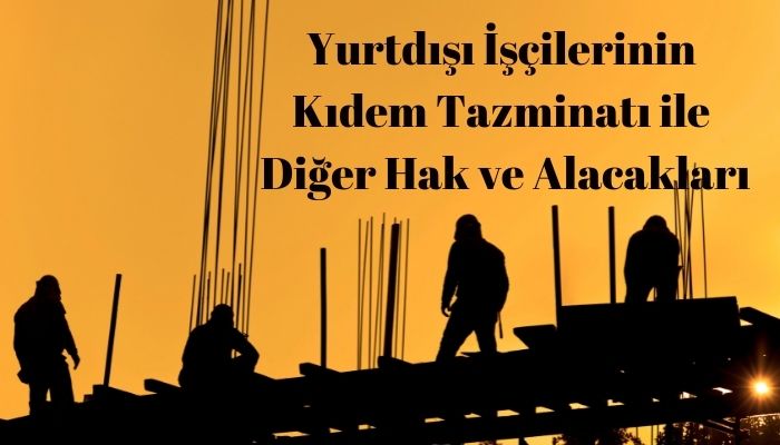 Yurtdışı İşçilerinin Kıdem Tazminatı