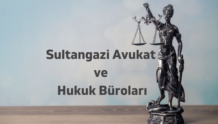 Sultangazi Avukat ve Hukuk Büroları