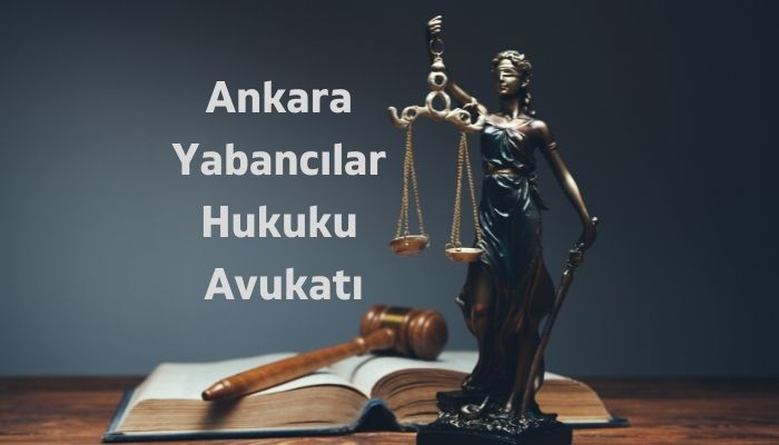 Ankara yabancılar hukuku avukatı