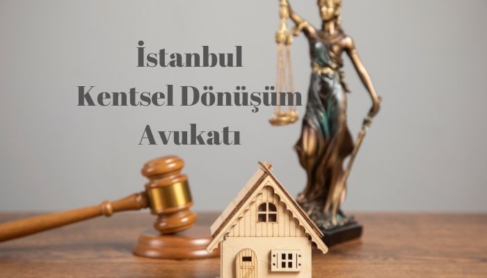 İstanbul Kentsel Dönüşüm Avukatı