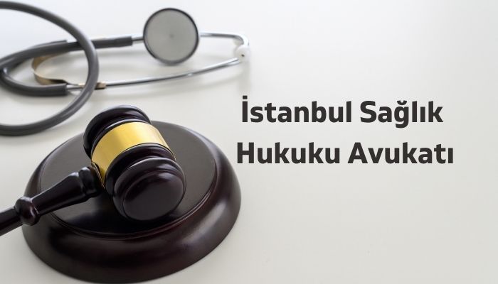 İstanbul Sağlık Hukuku Avukatı