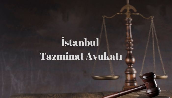 İstanbul tazminat avukatı