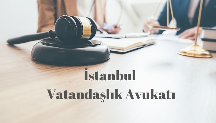İstanbul Vatandaşlık Avukatı