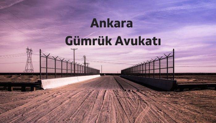 Ankara Gümrük Avukatı