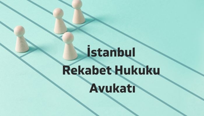 İstanbul Rekabet Hukuku Avukatı