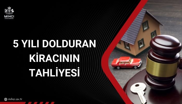 5 yılı dolduran kiracının tahliyesi