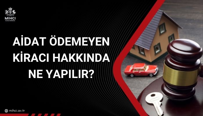 Aidat ödemeyen kiracı hakkında ne yapılır