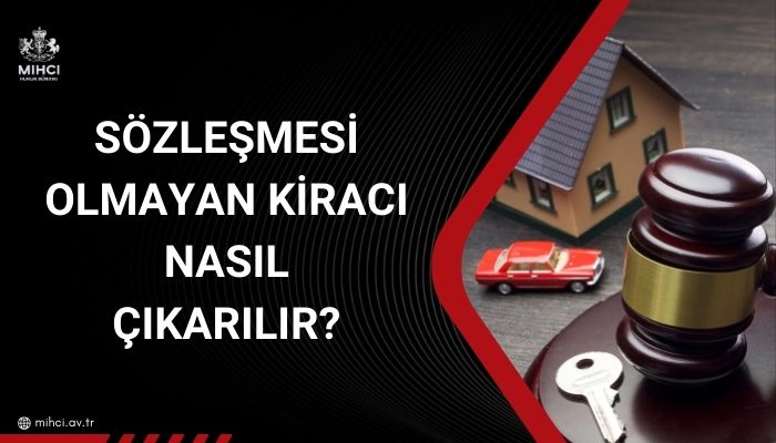 Sözleşmesi olmayan kiracı nasıl çıkarılır