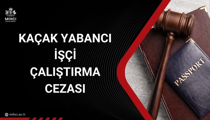 Kaçak yabancı işçi çalıştırma cezası