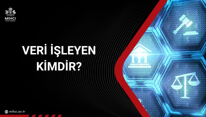 Veri İşleyen Kimdir?