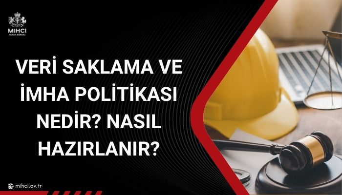 Veri Saklama ve İmha Politikası Nedir Nasıl Hazırlanır