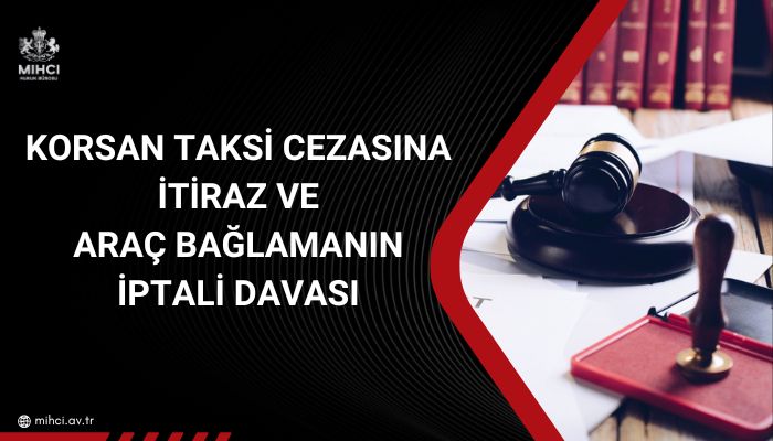 Korsan Taksi Cezasına İtiraz ve Araç Bağlamanın İptali Davası