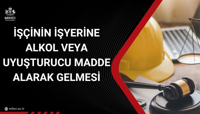 iscinin-isyerine-alkol-uyusturucu-madde-alarak-gelmesi