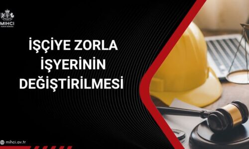 iscinin-zorla-isyerinin-degistirilmesi