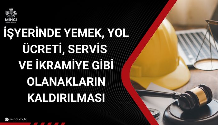 isyerinde-yemek-yol-ucreti-servis-ikramiye-gibi-olanaklarin-kaldirilmasi