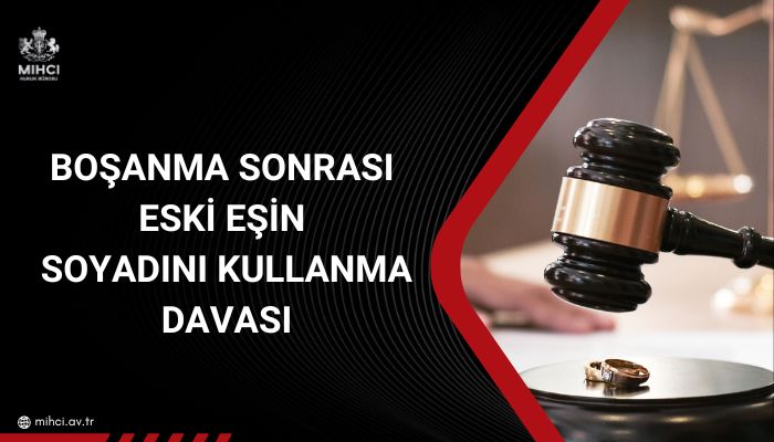 Boşanma Sonrası Eski Eşin Soyadını Kullanma Davası