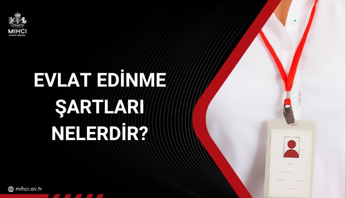 Evlat Edinme Şartları Nelerdir?