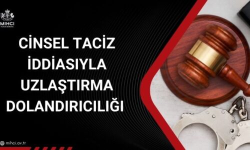 Cinsel Taciz İddiasıyla Uzlaştırma Dolandırıcılığı