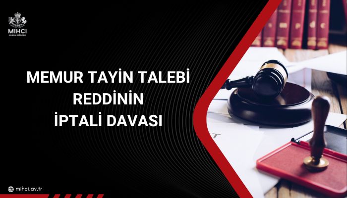 Memur Tayin Talebi Reddinin İptali Davası