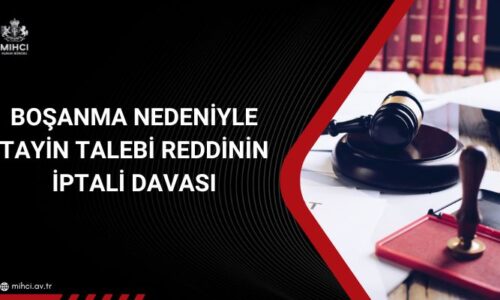Boşanma Nedeniyle Tayin Talebi Reddinin İptali Davası