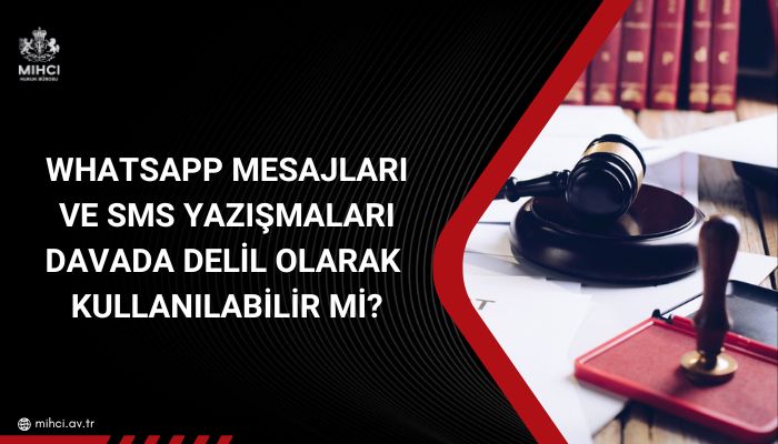 WhatsApp Mesajları ve SMS Yazışmaları Davada Delil Olarak Kullanılabilir mi?